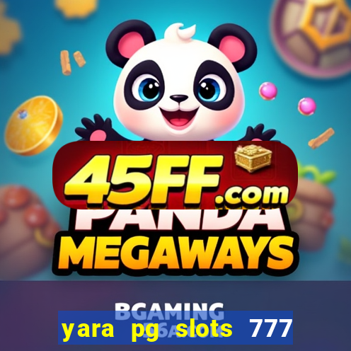 yara pg slots 777 paga mesmo
